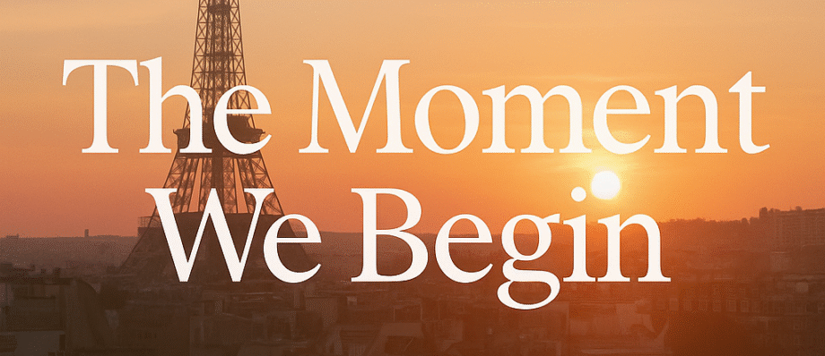 The Moment We Begin 1 The Moment We Begin” — poetic song about brand storytelling and hospitality in Paris, symbolizing new beginnings and emotional connection.The Moment We Begin — A song about turning dreams into stories and stories into soulful beginnings.